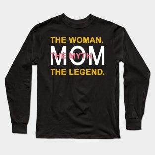 Mom The Woman The Myth The Legend Long Sleeve T-Shirt